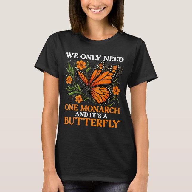 Camiseta Solo Necesitamos Mariposa Monarca Decir 1 (Anverso)