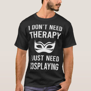 Camiseta Solo necesito disfrazarme Cosplay Cosplayer