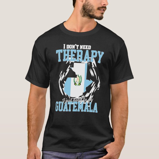 Camiseta Sólo Necesito Ir A Guatemala (Anverso)