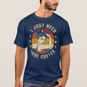 Camiseta Solo necesito más café Rosie Funny diciendo Drinki