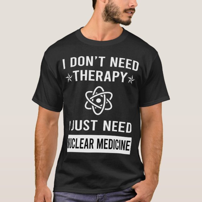 Camiseta Sólo necesito Medicina Nuclear (Anverso)