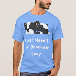 Camiseta Solo Necesito Ser Dramático Perezoso