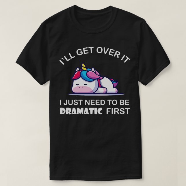 Camiseta Solo Necesito Ser Un Dramático Unicornio (Diseño del anverso)