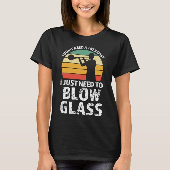 Camiseta Solo necesito soplar vidrio Glassblowing Pullover  (Anverso)