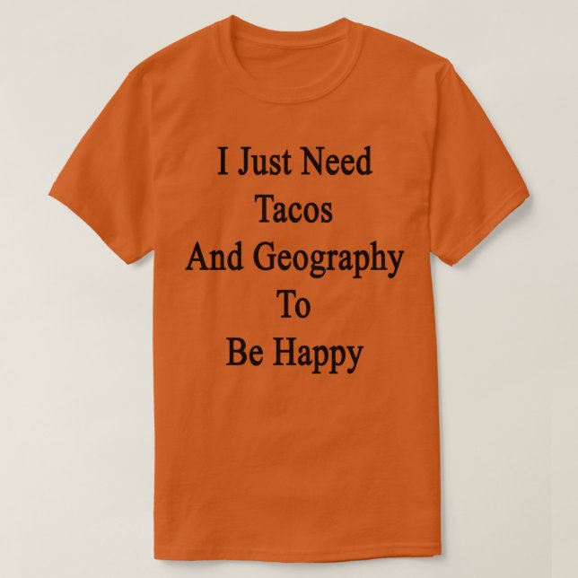 Camiseta Solo Necesito Tacos Y Geografía Para Ser Feliz (Diseño del anverso)