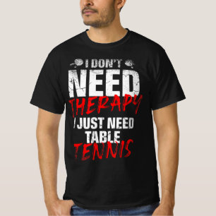 Camiseta Solo necesito un jugador de tenis de mesa, un juga