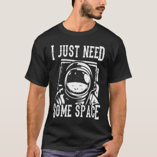 Camiseta Solo Necesito Un Poco De Espacio Para Los Astronau