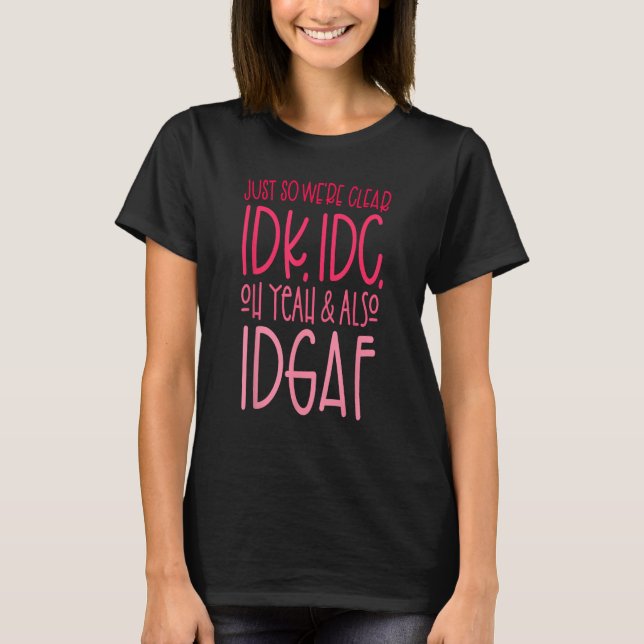 Camiseta Solo para que seamos claros IDK, IDC, Oh Yeah y ta (Anverso)