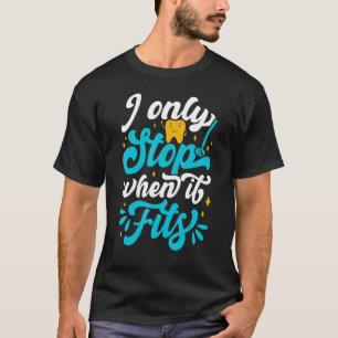 Camiseta Sólo paro cuando encaja con la ayuda y la insisten