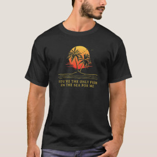 Camiseta Sólo peces en el mar para mí parejas marido y muje