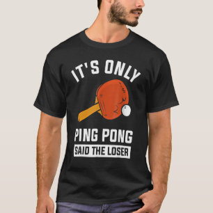 Camiseta Sólo Ping Pong dijo que el perdedor