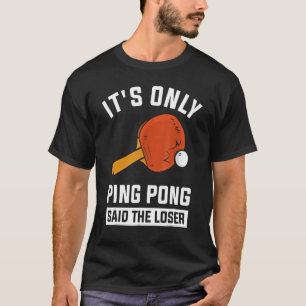 Camiseta Sólo Ping Pong dijo que el perdedor