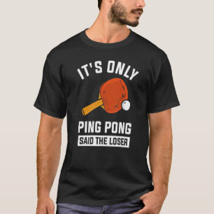 Camiseta Sólo Ping Pong dijo que el perdedor 1