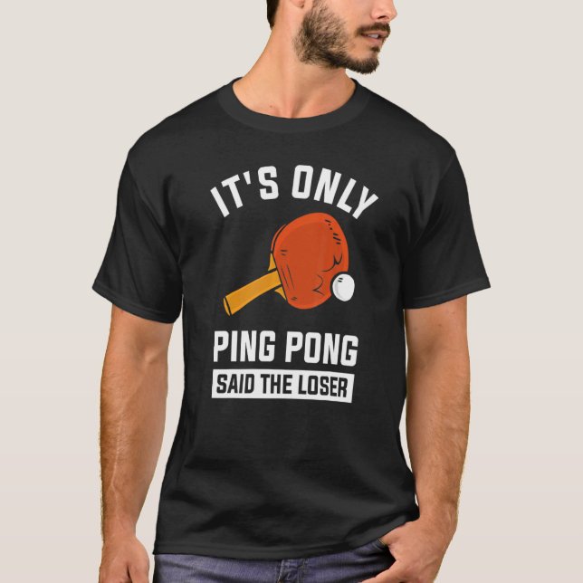 Camiseta Sólo Ping Pong dijo que el perdedor 1 (Anverso)