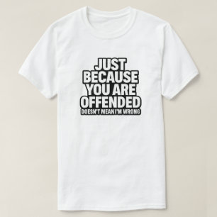 CAMISETA SÓLO PORQUE ESTÁS OFENDIDO NO SIGNIFICA QUE ESTOY 