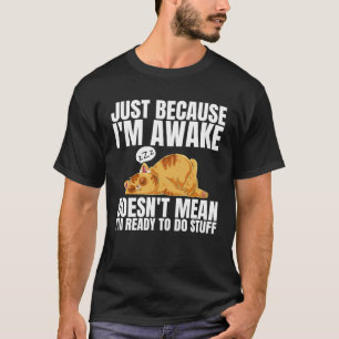 Camiseta Solo porque esté despierta no significa que esté l