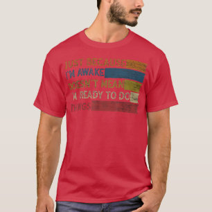 Camiseta Solo porque esté despierto no significa que esté l
