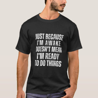 Camiseta Solo porque esté despierto no significa que esté l