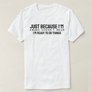 Camiseta Solo porque esté despierto no significa que esté l