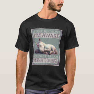 Camiseta Solo porque esté despierto no significa que esté l