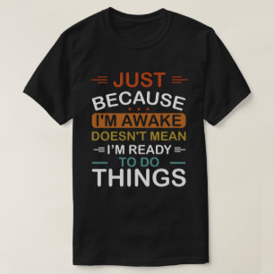 Camiseta solo porque esté despierto no significa que esté l