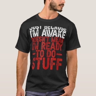 Camiseta Solo porque esté despierto no significa que esté l