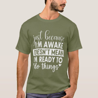 Camiseta Solo porque estoy despierto como regalo para ella,