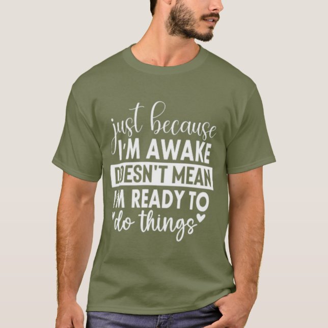 Camiseta Solo porque estoy despierto como regalo para ella, (Anverso)