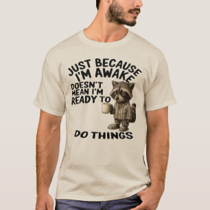 Camiseta Sólo porque estoy despierto no significa que esté 