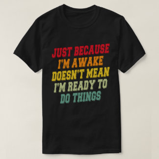 Camiseta Solo porque estoy despierto no significa que esté 