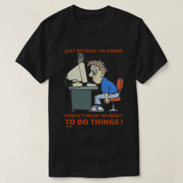 CAMISETA SÓLO PORQUE ESTOY DESPIERTO NO SIGNIFICA QUE ESTOY