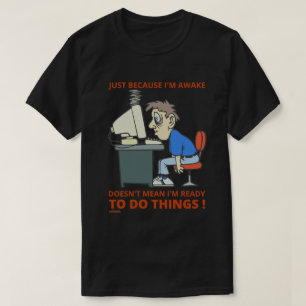 CAMISETA SÓLO PORQUE ESTOY DESPIERTO NO SIGNIFICA QUE ESTOY