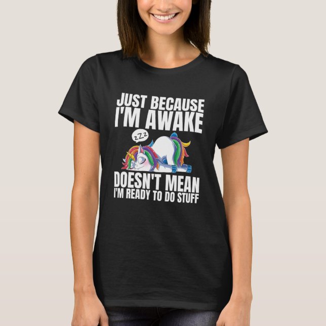 Camiseta Sólo Porque Estoy Despierto No Significa Que Estoy (Anverso)
