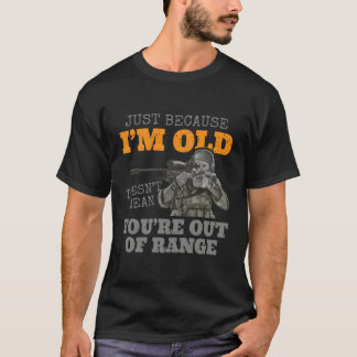 Camiseta Solo Porque Soy Mayor No Significa Que Estés Fuera