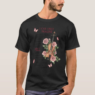 Camiseta Solo Puedo Imaginar El Violín De Flor De Mariposa
