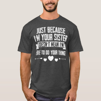 Camiseta Solo que soy tu hermana no significa que esté aquí