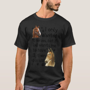 Camiseta Sólo quería 10 caballos pero si Dios quiere que te