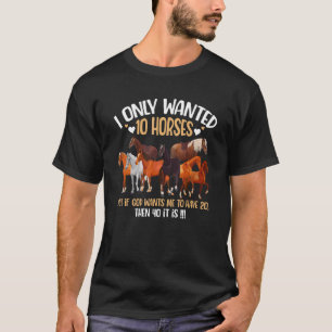 Camiseta Solo quería 10 caballos si Dios quiere que tenga 2