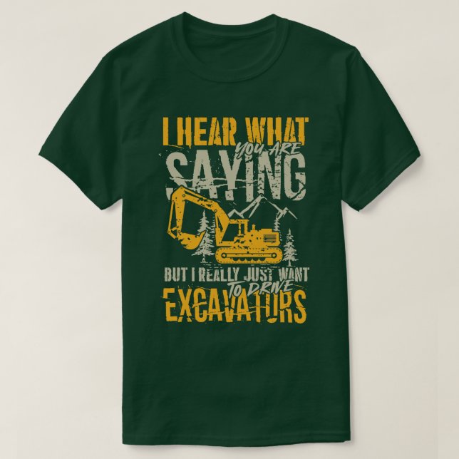 Camiseta Sólo quiere conducir equipos Excavators Operator g (Diseño del anverso)