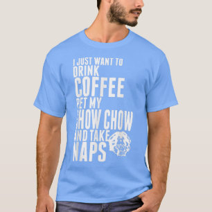 Camiseta Solo Quieres Tomar El Café Mascota Chow Chow Dog T