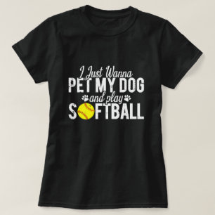 Camiseta Sólo Quiero Acariciar A Mi Perro Y Jugar Softbol