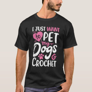 Camiseta Sólo Quiero Acariciar A Mis Perros Y Tejer Regalo