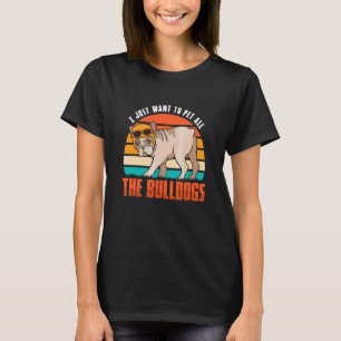 Camiseta Sólo Quiero Acariciar A Todos Los Bulldogs