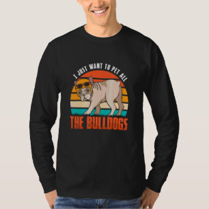 Camiseta Sólo Quiero Acariciar A Todos Los Bulldogs