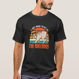 Camiseta Sólo Quiero Acariciar A Todos Los Bulldogs