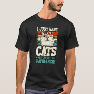 Camiseta Sólo Quiero Acariciar Gatos Y Aplastar La Patriarc