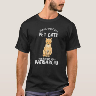 Camiseta Sólo Quiero Acariciar Gatos Y Aplastar La Patriarc