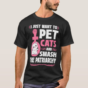 Camiseta Sólo Quiero Acariciar Gatos Y Destruir La Patriarc