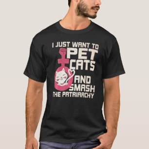 Camiseta Sólo Quiero Acariciar Gatos Y Destruir La Patriarc