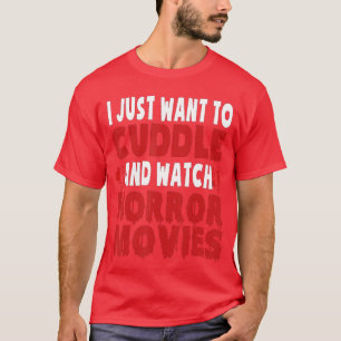 Camiseta Sólo Quiero Acurrucarme Y Ver Películas De Terror